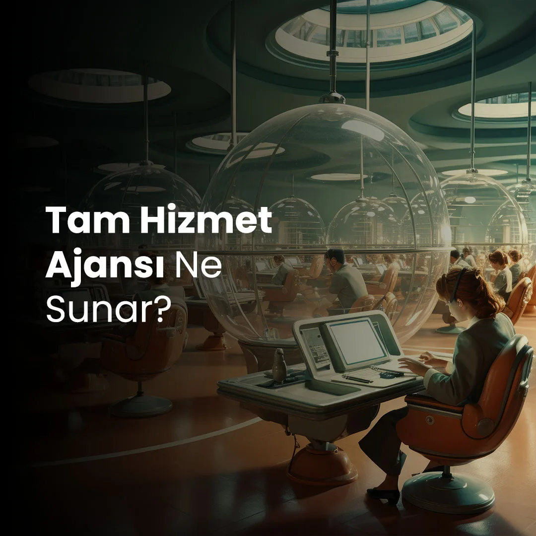Tam Hizmet Ajansı Ne Sunar?